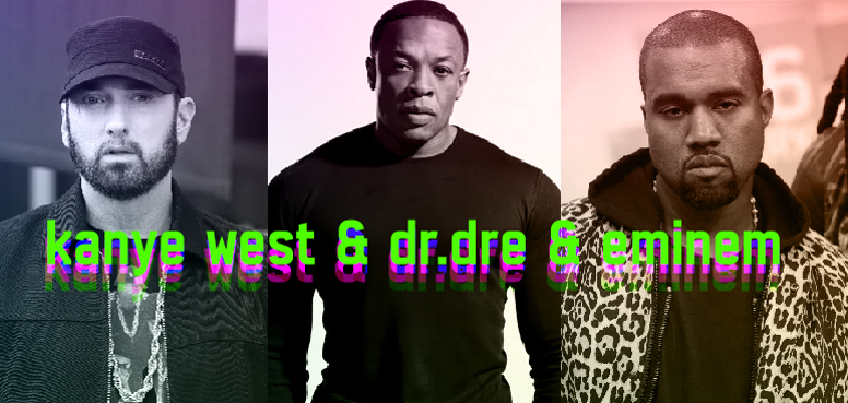 Dr.Dre, Eminem ve Kanye West